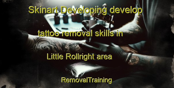Skinart Developing develop tattoo removal skills in Little Rollright area | RemovalTraining | RemovalClasses | SkinartTraining-United Kingdom