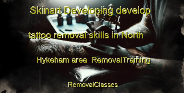 Skinart Developing develop tattoo removal skills in North Hykeham area | RemovalTraining | RemovalClasses | SkinartTraining-United Kingdom