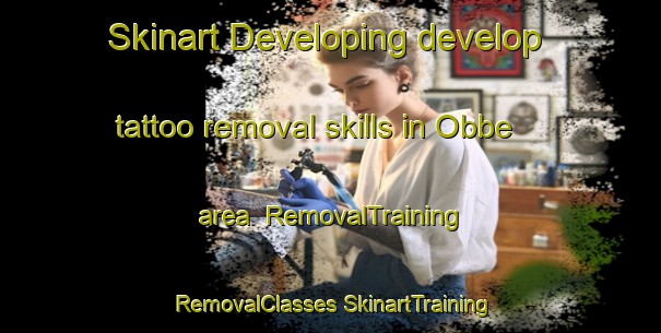 Skinart Developing develop tattoo removal skills in Obbe area | #RemovalTraining #RemovalClasses #SkinartTraining-United Kingdom