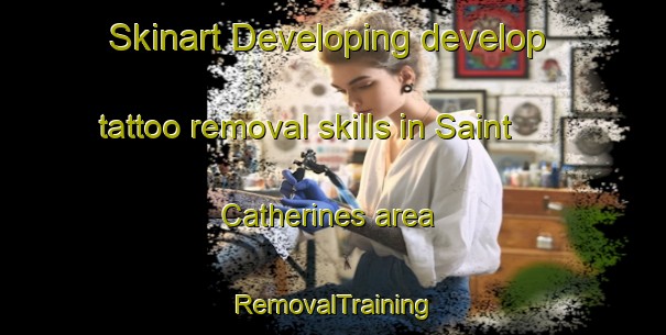 Skinart Developing develop tattoo removal skills in Saint Catherines area | RemovalTraining | RemovalClasses | SkinartTraining-United Kingdom