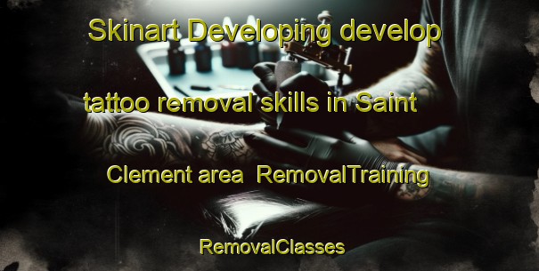 Skinart Developing develop tattoo removal skills in Saint Clement area | RemovalTraining | RemovalClasses | SkinartTraining-United Kingdom