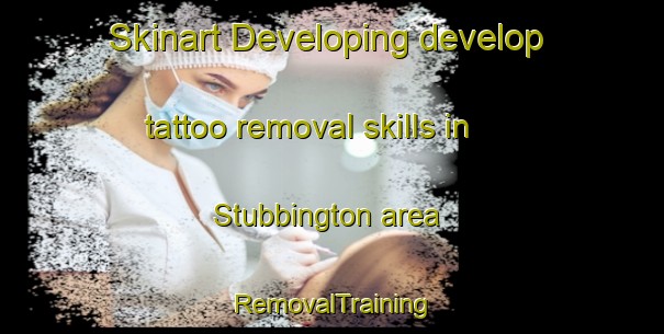 Skinart Developing develop tattoo removal skills in Stubbington area | RemovalTraining | RemovalClasses | SkinartTraining-United Kingdom