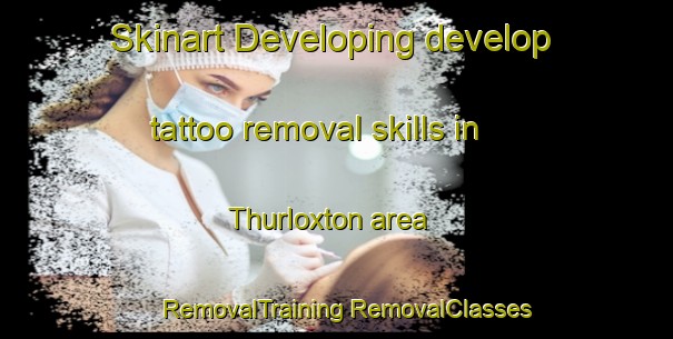 Skinart Developing develop tattoo removal skills in Thurloxton area | #RemovalTraining #RemovalClasses #SkinartTraining-United Kingdom