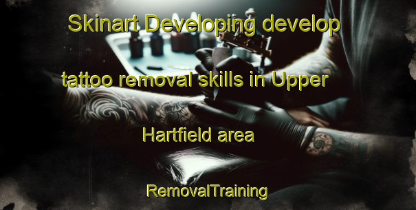 Skinart Developing develop tattoo removal skills in Upper Hartfield area | RemovalTraining | RemovalClasses | SkinartTraining-United Kingdom