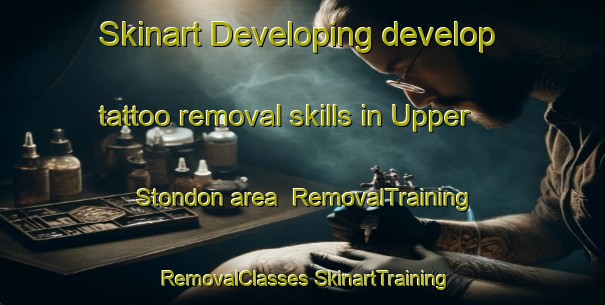 Skinart Developing develop tattoo removal skills in Upper Stondon area | #RemovalTraining #RemovalClasses #SkinartTraining-United Kingdom