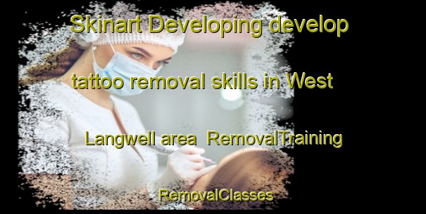 Skinart Developing develop tattoo removal skills in West Langwell area | RemovalTraining | RemovalClasses | SkinartTraining-United Kingdom