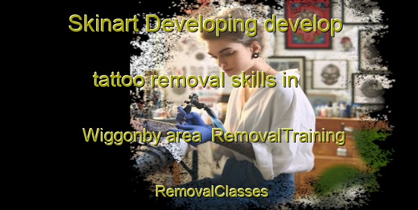 Skinart Developing develop tattoo removal skills in Wiggonby area | RemovalTraining | RemovalClasses | SkinartTraining-United Kingdom