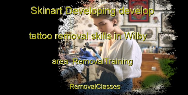 Skinart Developing develop tattoo removal skills in Wilby area | RemovalTraining | RemovalClasses | SkinartTraining-United Kingdom