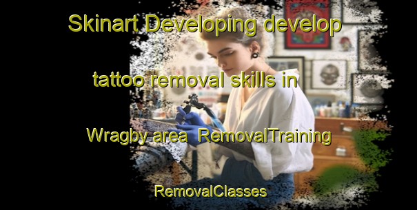 Skinart Developing develop tattoo removal skills in Wragby area | RemovalTraining | RemovalClasses | SkinartTraining-United Kingdom