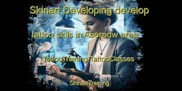 Skinart Developing develop tattoo skils in Aberedw area | #TattooTraining #TattooClasses #SkinartTraining-United Kingdom