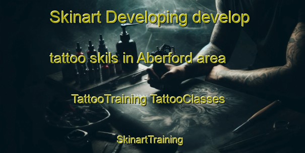 Skinart Developing develop tattoo skils in Aberford area | #TattooTraining #TattooClasses #SkinartTraining-United Kingdom