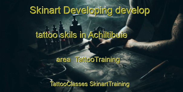 Skinart Developing develop tattoo skils in Achiltibuie area | #TattooTraining #TattooClasses #SkinartTraining-United Kingdom