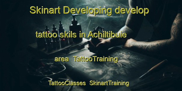 Skinart Developing develop tattoo skils in Achiltibuie area | TattooTraining | TattooClasses | SkinartTraining-United Kingdom
