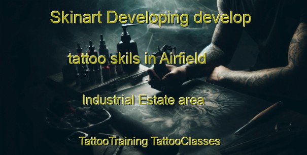 Skinart Developing develop tattoo skils in Airfield Industrial Estate area | #TattooTraining #TattooClasses #SkinartTraining-United Kingdom