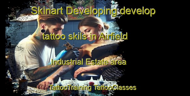 Skinart Developing develop tattoo skils in Airfield Industrial Estate area | #TattooTraining #TattooClasses #SkinartTraining-United Kingdom