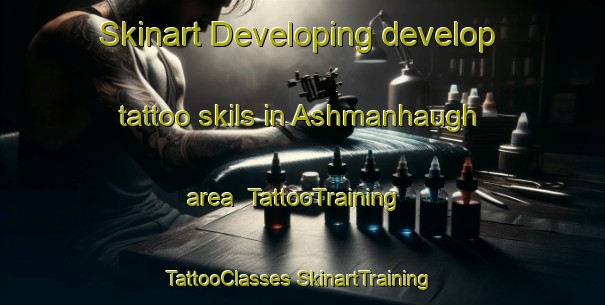 Skinart Developing develop tattoo skils in Ashmanhaugh area | #TattooTraining #TattooClasses #SkinartTraining-United Kingdom