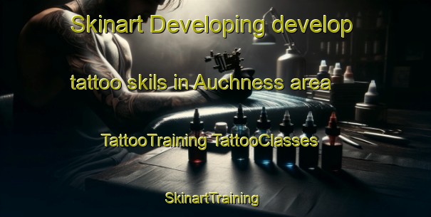 Skinart Developing develop tattoo skils in Auchness area | #TattooTraining #TattooClasses #SkinartTraining-United Kingdom