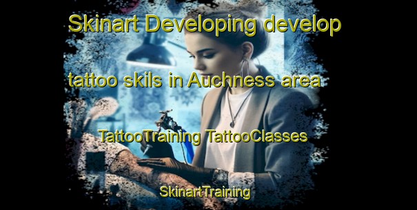 Skinart Developing develop tattoo skils in Auchness area | #TattooTraining #TattooClasses #SkinartTraining-United Kingdom