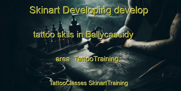 Skinart Developing develop tattoo skils in Ballycassidy area | #TattooTraining #TattooClasses #SkinartTraining-United Kingdom