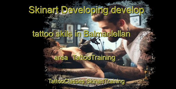 Skinart Developing develop tattoo skils in Balmaclellan area | #TattooTraining #TattooClasses #SkinartTraining-United Kingdom