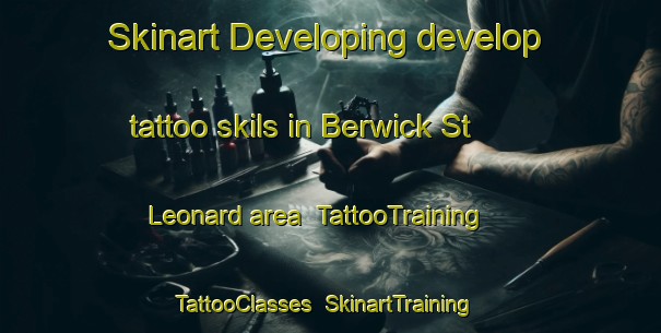 Skinart Developing develop tattoo skils in Berwick St  Leonard area | TattooTraining | TattooClasses | SkinartTraining-United Kingdom