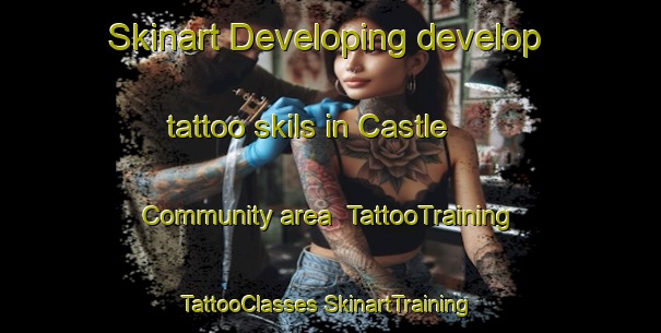 Skinart Developing develop tattoo skils in Castle Community area | #TattooTraining #TattooClasses #SkinartTraining-United Kingdom