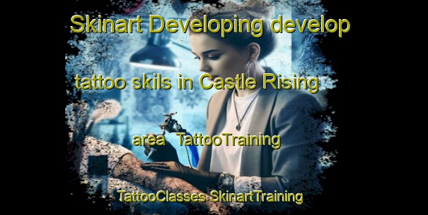 Skinart Developing develop tattoo skils in Castle Rising area | #TattooTraining #TattooClasses #SkinartTraining-United Kingdom