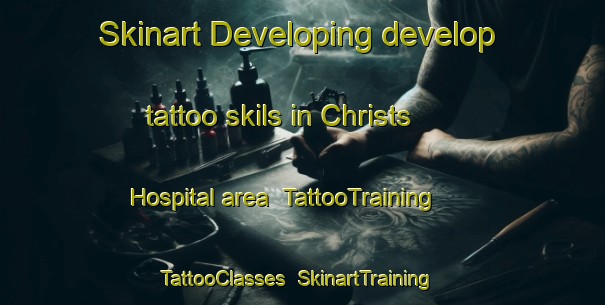 Skinart Developing develop tattoo skils in Christs Hospital area | TattooTraining | TattooClasses | SkinartTraining-United Kingdom