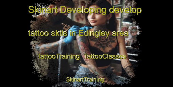 Skinart Developing develop tattoo skils in Edingley area | TattooTraining | TattooClasses | SkinartTraining-United Kingdom