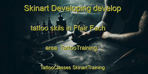 Skinart Developing develop tattoo skils in Ffair Fach area | #TattooTraining #TattooClasses #SkinartTraining-United Kingdom