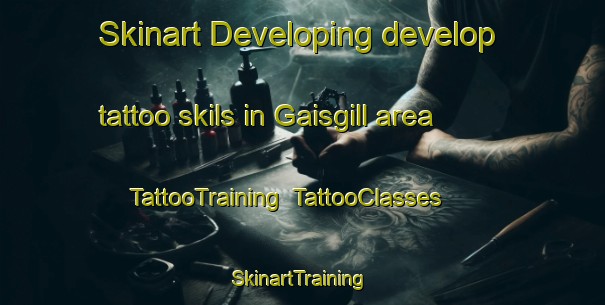 Skinart Developing develop tattoo skils in Gaisgill area | TattooTraining | TattooClasses | SkinartTraining-United Kingdom