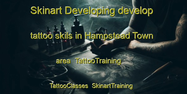 Skinart Developing develop tattoo skils in Hampstead Town area | TattooTraining | TattooClasses | SkinartTraining-United Kingdom