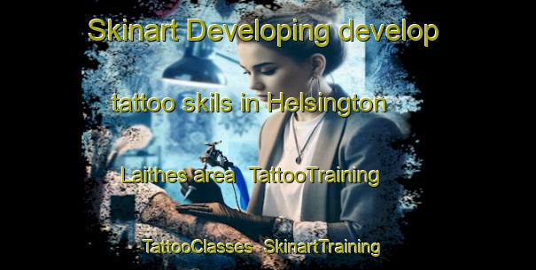 Skinart Developing develop tattoo skils in Helsington Laithes area | TattooTraining | TattooClasses | SkinartTraining-United Kingdom