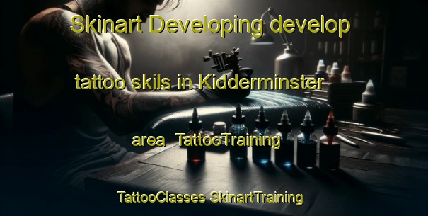 Skinart Developing develop tattoo skils in Kidderminster area | #TattooTraining #TattooClasses #SkinartTraining-United Kingdom