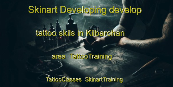 Skinart Developing develop tattoo skils in Kilbarchan area | TattooTraining | TattooClasses | SkinartTraining-United Kingdom