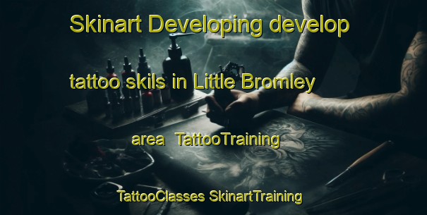 Skinart Developing develop tattoo skils in Little Bromley area | #TattooTraining #TattooClasses #SkinartTraining-United Kingdom