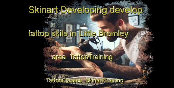 Skinart Developing develop tattoo skils in Little Bromley area | TattooTraining | TattooClasses | SkinartTraining-United Kingdom