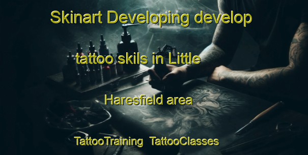 Skinart Developing develop tattoo skils in Little Haresfield area | TattooTraining | TattooClasses | SkinartTraining-United Kingdom