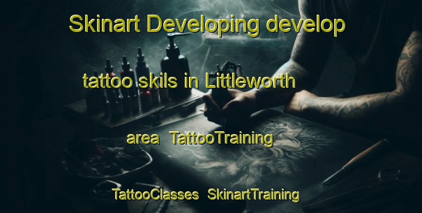 Skinart Developing develop tattoo skils in Littleworth area | TattooTraining | TattooClasses | SkinartTraining-United Kingdom