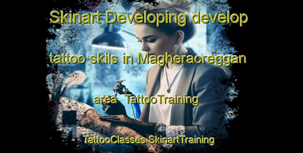 Skinart Developing develop tattoo skils in Magheracreggan area | #TattooTraining #TattooClasses #SkinartTraining-United Kingdom