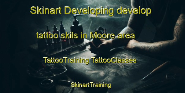 Skinart Developing develop tattoo skils in Moore area | #TattooTraining #TattooClasses #SkinartTraining-United Kingdom