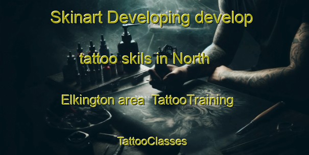 Skinart Developing develop tattoo skils in North Elkington area | TattooTraining | TattooClasses | SkinartTraining-United Kingdom