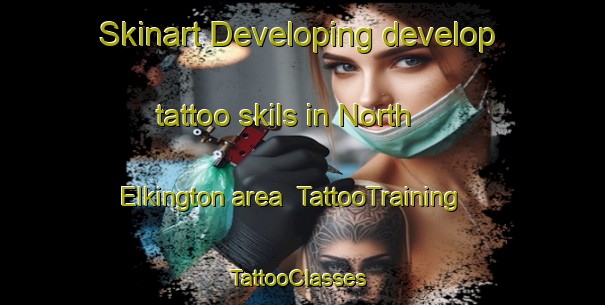 Skinart Developing develop tattoo skils in North Elkington area | TattooTraining | TattooClasses | SkinartTraining-United Kingdom
