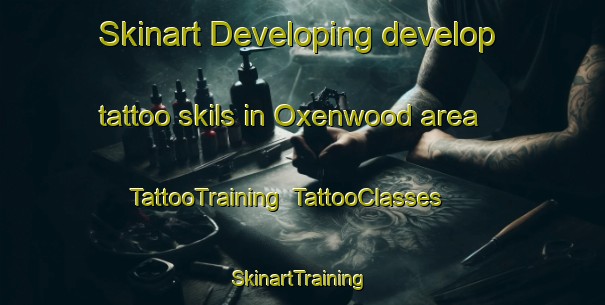 Skinart Developing develop tattoo skils in Oxenwood area | TattooTraining | TattooClasses | SkinartTraining-United Kingdom
