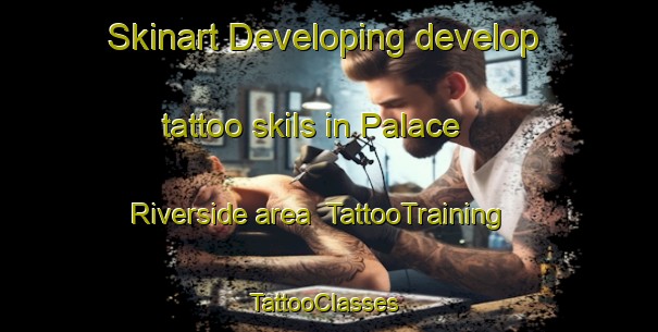 Skinart Developing develop tattoo skils in Palace Riverside area | TattooTraining | TattooClasses | SkinartTraining-United Kingdom