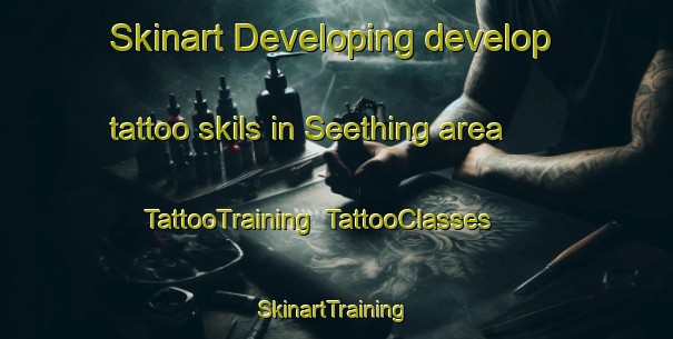 Skinart Developing develop tattoo skils in Seething area | TattooTraining | TattooClasses | SkinartTraining-United Kingdom