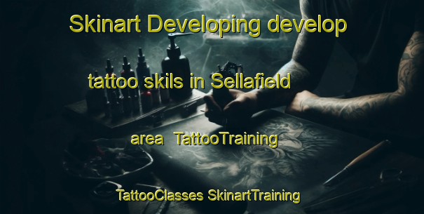 Skinart Developing develop tattoo skils in Sellafield area | #TattooTraining #TattooClasses #SkinartTraining-United Kingdom