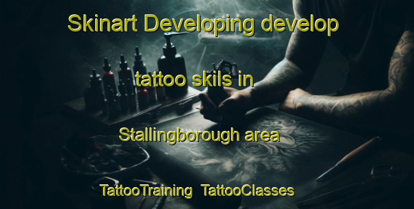 Skinart Developing develop tattoo skils in Stallingborough area | TattooTraining | TattooClasses | SkinartTraining-United Kingdom