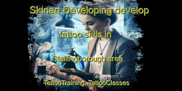 Skinart Developing develop tattoo skils in Stallingborough area | TattooTraining | TattooClasses | SkinartTraining-United Kingdom