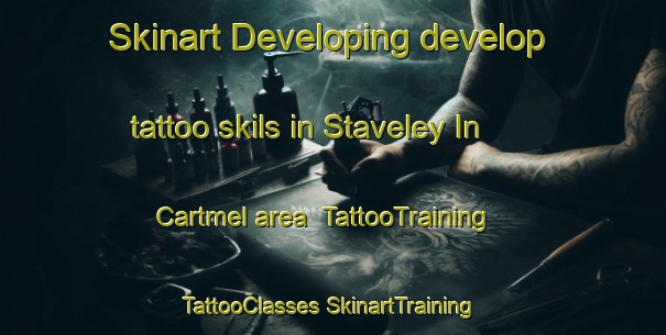 Skinart Developing develop tattoo skils in Staveley In Cartmel area | #TattooTraining #TattooClasses #SkinartTraining-United Kingdom